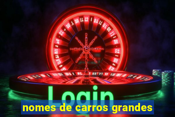 nomes de carros grandes